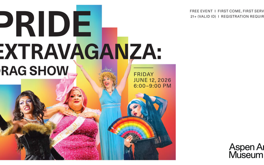 Pride Extravaganza: Drag Show: Aspen Art Museum